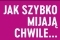 jak szybko mijają chwile