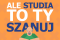 Ale studia to Ty szanuj